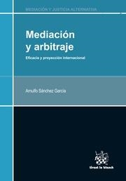 MEDIACIÓN Y ARBITRAJE EFICACIA Y PROYECCION INTERNACIONAL | 9788490539118 | SÁNCHEZ GARCÍA, ARNULFO