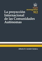 PROYECCIÓN INTERNACIONAL DE LAS COMUNIDADES AUTÓNOMAS, LA | 9788498765809 | ARRUFAT CÁRDAVA, ALBERTO D.