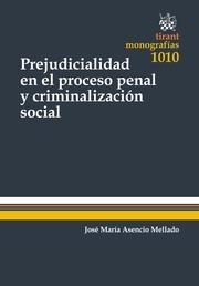 PREJUDICIALIDAD EN EL PROCESO PENAL Y CRIMINALIZACIÓN SOCIAL | 9788491190400 | ASENCIO MELLADO, JOSÉ MARÍA