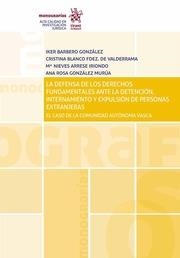 DEFENSA DE LOS DERECHOS FUNDAMENTALES ANTE DETENCIÓN, INTERNAMIENTO Y EXPULSIÓN DE PERSONAS EXTRANJERAS, LA | 9788491438700 | BARBERO GONZÁLEZ, IKER