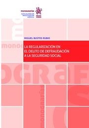 REGULARIZACIÓN EN EL DELITO DE DEFRAUDACIÓN A LA SEGURIDAD SOCIAL, LA | 9788491194644 | BUSTOS RUBIO, MIGUEL