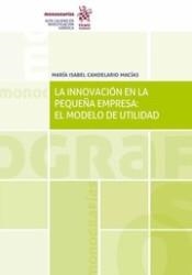 INNOVACIÓN EN LA PEQUEÑA EMPRESA, LA : EL MODELO DE UTILIDAD | 9788491696629 | CANDELARIO MACÍAS, MARÍA ISABEL