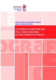 MEDIOS DE IMPUGNACIÓN EN EL CÓDIGO NACIONAL DE PROCEDIMIENTOS PENALES, LOS | 9788491437178 | COLMENERO GUERRA, JOSÉ ANTONIO