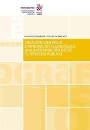 CREACIÓN CIENTÍFICA E INNOVACIÓN TECNOLÓGICA : UNA APROXIMACIÓN DESDE EL DERECHO PÚBLICO | 9788491904335 | FERNÁNDEZ DE GATTA SÁNCHEZ, DIONISIO