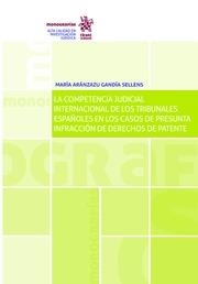 COMPETENCIA JUDICIAL INTERNACIONAL DE LOS TRIBUNALES ESPAÑOLES EN LOS CASOS DE PRESUNTA INFRACCIÓN DE DERECHOS DE PATENTE, LA | 9788491199274 | GANDÍA SELLENS, MARÍA ARÁNZAZU