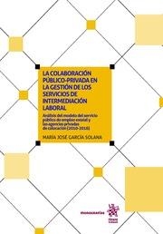 COLABORACIÓN PÚBLICO-PRIVADA EN LA GESTIÓN DE LOS SERVICIOS DE INTERMEDIACIÓN LABORAL, LA | 9788491908425 | GARCÍA SOLANA, MARÍA JOSÉ