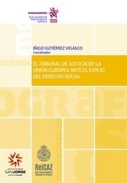 TRIBUNAL DE JUSTICIA DE LA UNIÓN EUROPEA ANTE ESPEJO DEL DERECHO SOCIAL, EL | 9788491434429 | GUTIÉRREZ VELASCO, ÍÑIGO