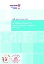 ORDENACIÓN FLEXIBLE DEL TIEMPO DE TRABAJO : JORNADA Y HORARIO | 9788491901693 | IGARTUA MIRÓ, MARÍA TERESA