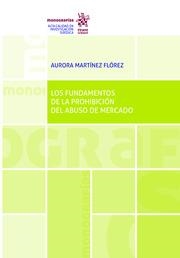 FUNDAMENTOS DE LA PROHIBICIÓN DEL ABUSO DE MERCADO, LOS | 9788413134741 | MARTÍNEZ FLÓREZ, AURORA