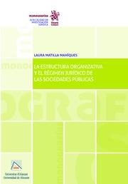 ESTRUCTURA ORGANIZATIVA Y EL RÉGIMEN JURÍDICO DE LAS SOCIEDADES PÚBLICAS, LA | 9788491698258 | MATILLA MAHÍQUES, LAURA