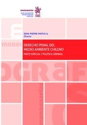 DERECHO PENAL DEL MEDIO AMBIENTE CHILENO. PARTE ESPECIAL Y POLÍTICA CRIMINAL | 9788413130149 | MATUS ACUÑA, JEAN PIERRE