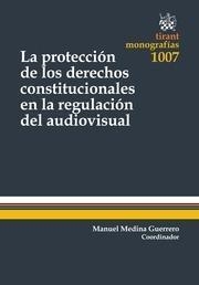 PROTECCIÓN DE LOS DERECHOS CONSTITUCIONALES EN LA REGULACIÓN DEL AUDIOVISUAL, LA | 9788490866481 | MEDINA GUERRERO,MANUEL