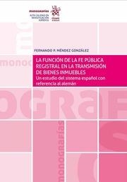 FUNCIÓN DE LA FE PÚBLICA REGISTRAL EN LA TRANSMISIÓN DE BIENES INMUEBLES, LA | 9788491692034 | MÉNDEZ GONZÁLEZ, FERNANDO P.