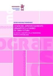 CESIÓN DEL APROVECHAMIENTO URBANÍSTICO A CAMBIO DE OBRA FUTURA | 9788491900825 | MOCHOLÍ FERRÁNDIZ, ESTER