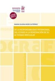 DE LA RESPONSABIIDAD PATRIMONIAL DEL ESTADO A LA REMEDIACIÓN DE SU ACTIVIDAD IRREGULAR | 9788491909354 | MOSRI GUTIÉRREZ, MAGDA ZULEMA