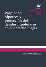PROPIEDAD, HIPOTECA Y PROTECCIÓN DEL DEUDOR HIPOTECARIO EN EL DERECHO INGLÉS | 9788490533376 | OLIVA BLÁZQUEZ, FRANCISCO