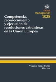 COMPETENCIA, RECONOCIMIENTO Y EJECUCIÓN DE RESOLUCIONES EXTRANJERAS EN LA UNIÓN EUROPEA | 9788491193005 | PARDO IRANZO, VIRGINIA