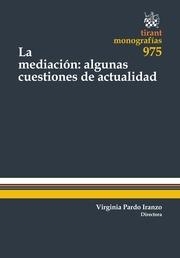 MEDIACIÓN, LA : ALGUNAS CUESTIONES DE ACTUALIDAD | 9788490864616 | PARDO IRANZO, VIRGINIA