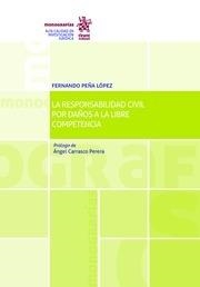 RESPONSABILIDAD CIVIL POR DAÑOS A LA LIBRE COMPETENCIA, LA | 9788491690559 | PEÑA LÓPEZ, FERNANDO