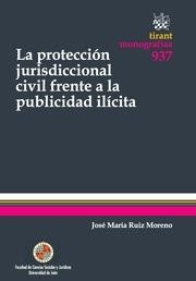 PROTECCIÓN JURISDICCIONAL CIVIL FRENTE A PUBLICIDAD ILÍCITA, LA | 9788490537091 | RUIZ MORENO, JOSÉ MARÍA
