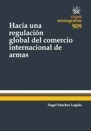 HACIA UNA REGULACIÓN GLOBAL DEL COMERCIO INTERNACIONAL DE ARMAS | 9788490338971 | SÁNCHEZ LEGIDO, ÁNGEL
