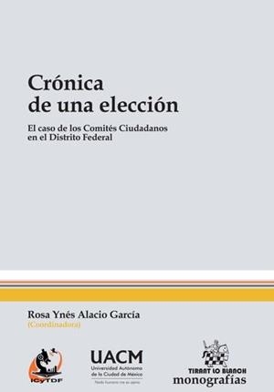CRÓNICA DE UNA ELECCIÓN. EL CASO DE LOS COMITÉS CIUDADANOS EN EL DISTRITO FEDERAL | 9788490530283 | ALACIO GARCÍA, ROSA YNÉS
