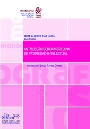 ANTOLOGÍA IBEROAMERICANA DE PROPIEDAD INTELECTUAL | 9788491904496 | DÍAZ LIMÓN, JAIME ALBERTO