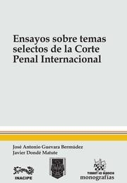 ENSAYOS SOBRE TEMAS SELECTOS DE LA CORTE PENAL INTERNACIONAL | 9788490866740 | GUEVARA BERMÚDEZ, JOSÉ ANTONIO
