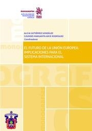 FUTURO DE LA UNIÓN EUROPEA, EL : IMPLICACIONES PARA EL SISTEMA INTERNACIONAL | 9788491693093 | GUTIÉRREZ GONZÁLEZ, ALICIA