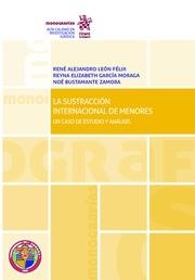 SUSTRACCIÓN INTERNACIONAL DE MENORES, LA. UN CASO DE ESTUDIO Y ANÁLISIS | 9788413131733 | LEÓN FÉLIX, RENÉ ALEJANDRO