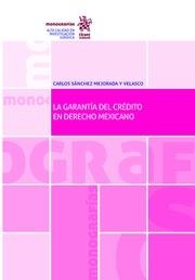 GARANTÍA DEL CRÉDITO EN DERECHO MEXICANO, LA | 9788490867631 | SÁNCHEZ MEJORADA Y VELASCO, CARLOS