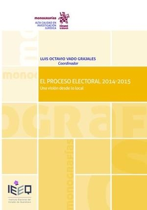 PROCESO ELECTORAL 2014-2015 UNA VISIÓN DESDE LO LOCAL, EL | 9788491197263 | VADO GRAJALES, LUIS OCTAVIO