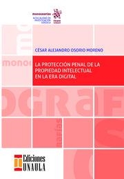 PROTECCIÓN PENAL DE PROPIEDAD INTELECTUAL EN LA ERA DIGITAL, LA | 9788413135601 | OSORIO MORENO, CÉSAR ALEJANDRO