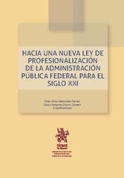 HACIA UNA NUEVA LEY DE PROFESIONALIZACIÓN DE LA ADMINISTRACIÓN PÚBLICA FEDERAL PARA EL SIGLO XXI | 9788491904670 | BETANZOS TORRES, EBER OMAR