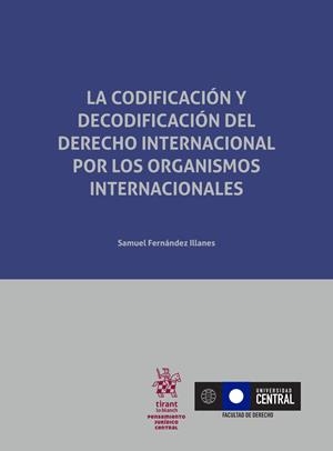 CODIFICACIÓN Y DECODIFICACIÓN DEL DERECHO INTERNACIONAL POR LOS ORGANISMOS INTERNACIONALES, LA | 9788491697510 | FERNÁNDEZ ILLANES, SAMUEL