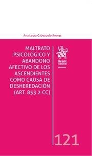 MALTRATO PSICOLÓGICO Y ABANDONO AFECTIVO DE LOS ASCENDIENTES COMO CAUSA DE DESHEREDACIÓN | 9788491900429 | CABEZUELO ARENAS, ANA LAURA