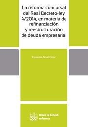 REFORMA CONCURSAL DEL REAL DECRETO-LEY 4/2014, EN MATERIA DE REFINANCIACIÓN Y REESTRUCTURACIÓN DE DEUDA EMPRESARIAL, LA | 9788490539989 | AZNAR GINER, EDUARDO