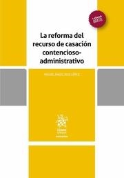 REFORMA DEL RECURSO DE CASACIÓN CONTENCIOSO ADMINISTRATIVO, LA | 9788491431206 | RUIZ LÓPEZ, MIGUEL ÁNGEL