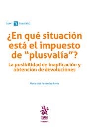 ¿EN QUÉ SITUACIÓN ESTÁ EL IMPUESTO DE " PLUSVALÍA"? . LA POSIBILIDAD DE INAPLICACIÓN Y OBTENCIÓN DE DEVOLUCIONES. | 9788491900108 | FERNÁNDEZ-PAVÉS, MARÍA-JOSÉ