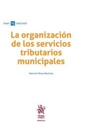 ORGANIZACIÓN DE LOS SERVICIOS TRIBUTARIOS MUNICIPALES, LA | 9788491695707 | PÉREZ MARTÍNEZ, VALENTÍN