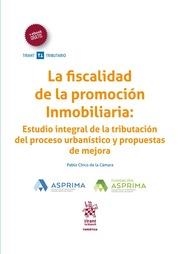 FISCALIDAD DE LA PROMOCIÓN INMOBILIARIA, LA : ESTUDIO INTEGRAL DE LA TRIBUTACIÓN DEL PROCESO URBANÍSTICO Y PROPUESTAS DE MEJORA | 9788491431220 | CHICO DE LA CAMARA, PABLO