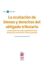 OCULTACIÓN DE BIENES Y DERECHOS DEL OBLIGADO TRIBUTARIO, LA. LA DERIVACIÓN DE RESPONSABILIDAD FRENTE AL EJERCICIO DE ACCIONES CIVILES | 9788491198048 | VARGAS BENJUMEA, INMACULADA