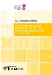 EVOLUCIÓN DE LOS ACTORES ARMADOS ANTE EL DERECHO INTERNACIONAL HUMANITARIO EN EL SIGLO XXI | 9788413131313 | RAMÍREZ GUTIÉRREZ, CAMILO