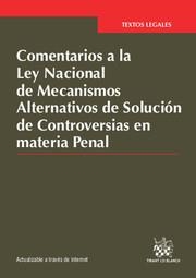 COMENTARIOS A LA LEY NACIONAL DE MECANISMOS ALTERNATIVOS DE SOLUCIÓN DE CONTROVERSIAS EN MATERIA PENAL | 9788490864470 | CABELLO TIJERINA, PARIS ALEJANDRO