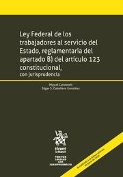 LEY FEDERAL DE LOS TRABAJADORES AL SERVICIO DEL ESTADO,REGLAMENTARIA DEL APARTADO B) DEL ART. 123 CONSTITUCIONAL, JURISPRUDENCIA | 9788491198154 | CARBONELL SÁNCHEZ, MIGUEL