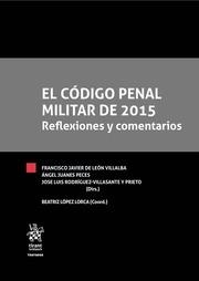 CÓDIGO PENAL MILITAR DE 2015 REFLEXIONES Y COMENTARIOS, EL | 9788491435402 | LEON VILLALBA, FRANCISCO JAVIER DE