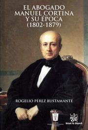 ABOGADO MANUCORTINA Y SU ÉPOCA (1802-1879), EL | 9788490864654 | PÉREZ BUSTAMANTE, ROGELIO