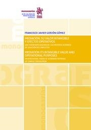 MEDIACIÓN, SU VALOR INTANGIBLE Y EFECTOS OPERATIVOS / MEDIATION ITS INTANGIBLE VALUE AND OPERATIONAL PURPOSES | 9788491691518 | GORJÓN GÓMEZ, FRANCISCO JAVIER