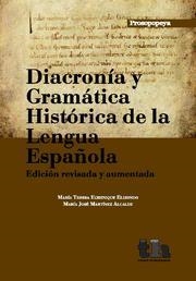 DIACRONÍA Y GRAMÁTICA HISTÓRICA DE LA LENGUA ESPAÑOLA | 9788493931643 | ECHENIQUE ELIZONDO, Mª TERESA / MARTÍNEZ ALCALDE, Mª JOSÉ