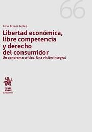LIBERTAD ECONÓMICA, LIBRE COMPETENCIA Y DERECHO DEL CONSUMIDOR UN PANORAMA CRÍTICO. UNA VISIÓN INTEGRAL | 9788491691358 | ALVEAR TÉLLEZ, JULIO